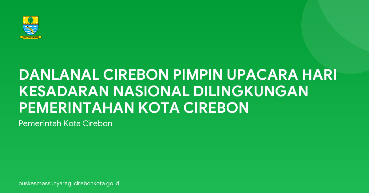 DANLANAL CIREBON PIMPIN UPACARA HARI KESADARAN NASIONAL DILINGKUNGAN PEMERINTAHAN KOTA CIREBON