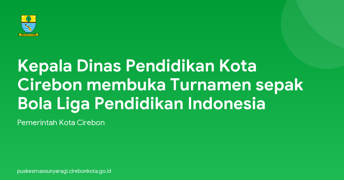 Kepala Dinas Pendidikan Kota Cirebon membuka Turnamen sepak Bola Liga Pendidikan Indonesia