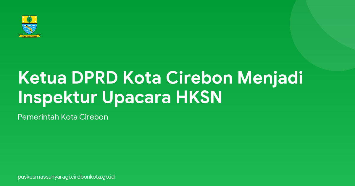 Ketua DPRD Kota Cirebon Menjadi Inspektur Upacara HKSN