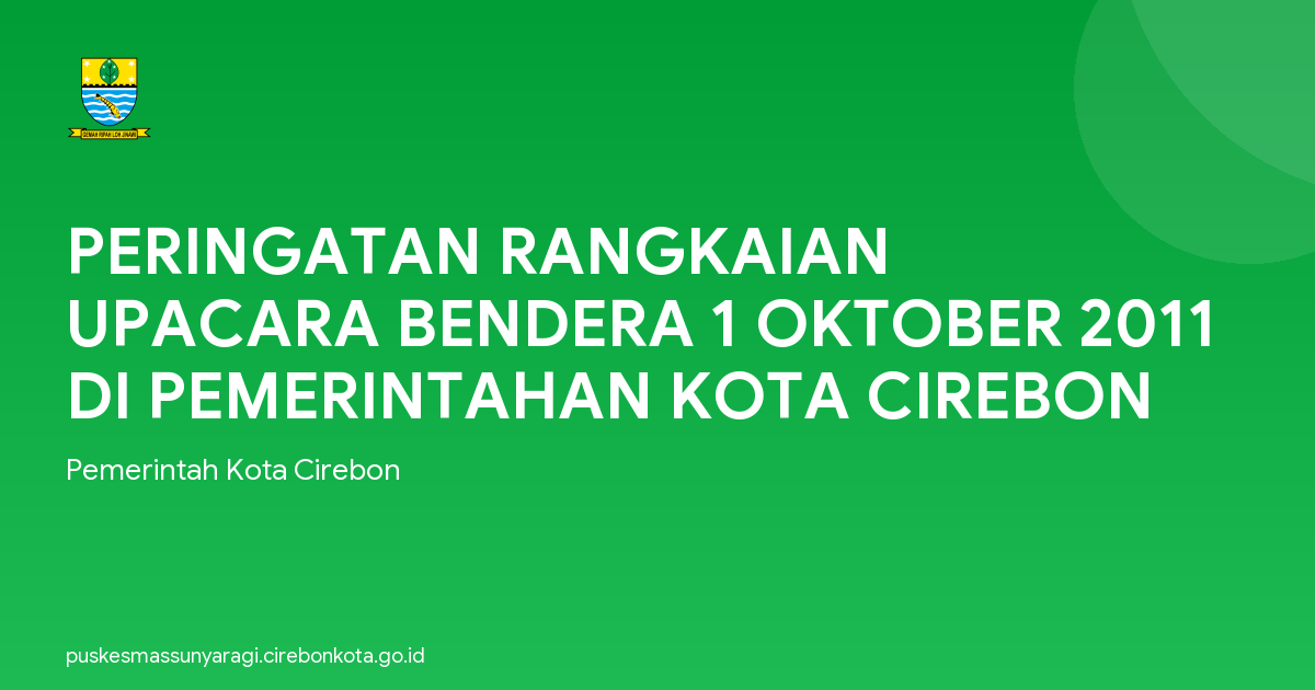 PERINGATAN RANGKAIAN UPACARA BENDERA 1 OKTOBER 2011 DI PEMERINTAHAN KOTA CIREBON