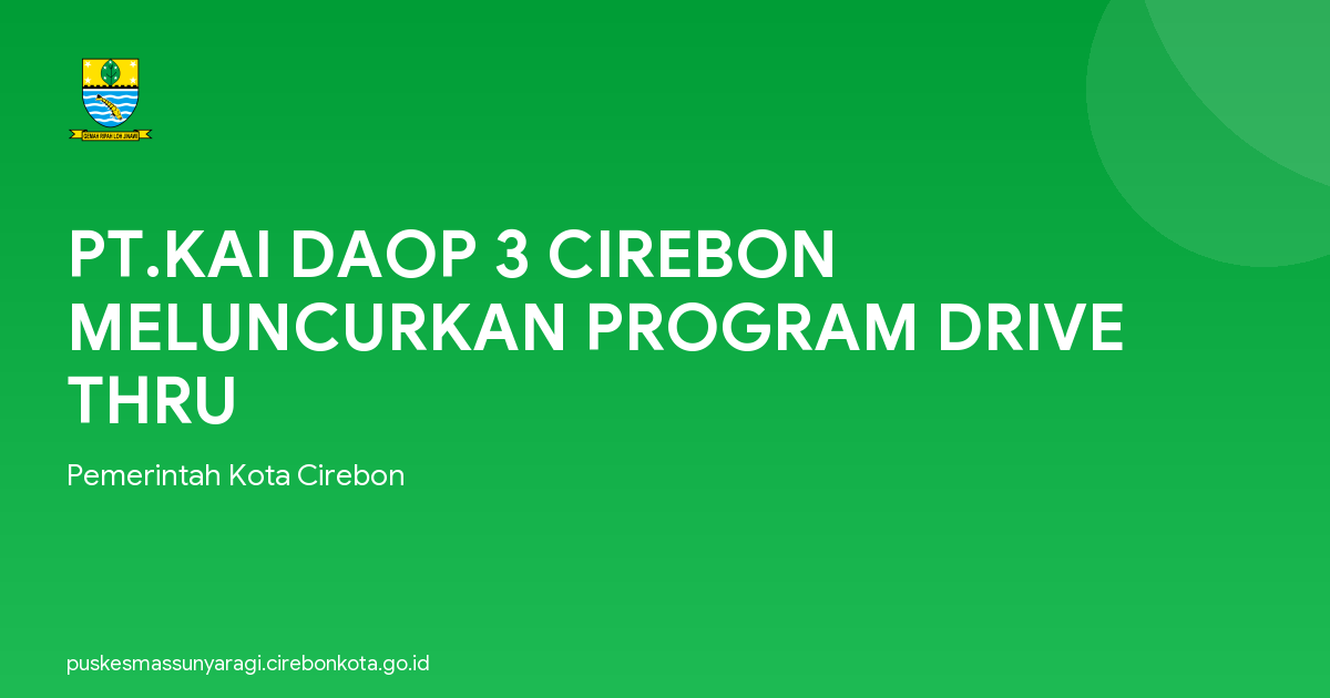 PT.KAI DAOP 3 CIREBON MELUNCURKAN PROGRAM DRIVE THRU