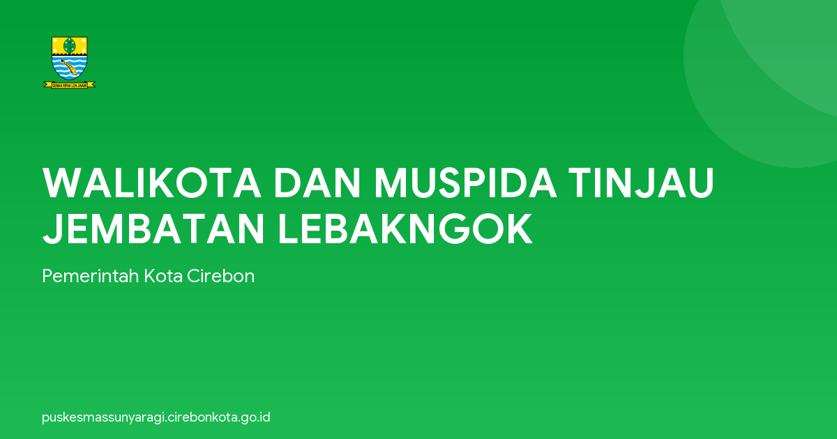 WALIKOTA DAN MUSPIDA TINJAU JEMBATAN LEBAKNGOK